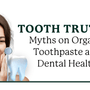 Tooth Truths: Myths on Organic Toothpaste and Dental Health
