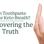 Uncovering the Truth of Keto Breath