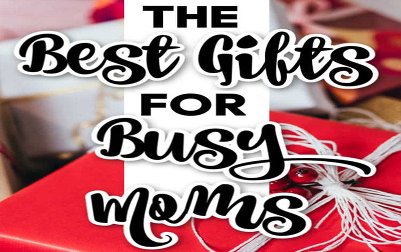 The Best Gift Ideas For Busy Moms
