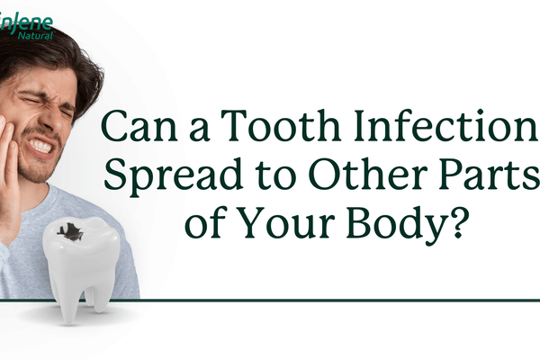 Can a Tooth Infection Spread to Other Parts of Your Body?
