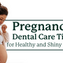 Pregnancy Dental Care Tips for Healthy and Shiny Teeth