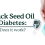 Black Seed Oil for Diabetes: Does It Work? - SprinJene