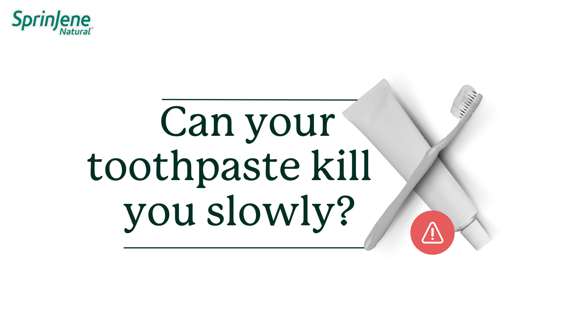 Can Your Toothpaste Kill You Slowly? Sprinjene
