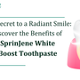The Secret to a Radiant Smile: Discover the Benefits of SprinJene White Boost Toothpaste