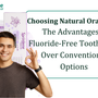 Choosing Natural Oral Care: The Advantages of Fluoride-Free Toothpaste Over Conventional Options