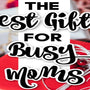 The Best Gift Ideas For Busy Moms - SprinJene