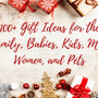 100+ Gift Ideas for the Family, Babies, Kids, Men, Women, and Pets