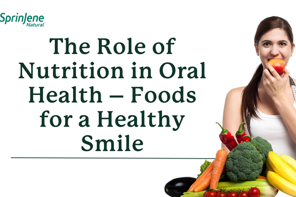 The Role of Nutrition in Oral Health – Foods for a Healthy Smile - SprinJene
