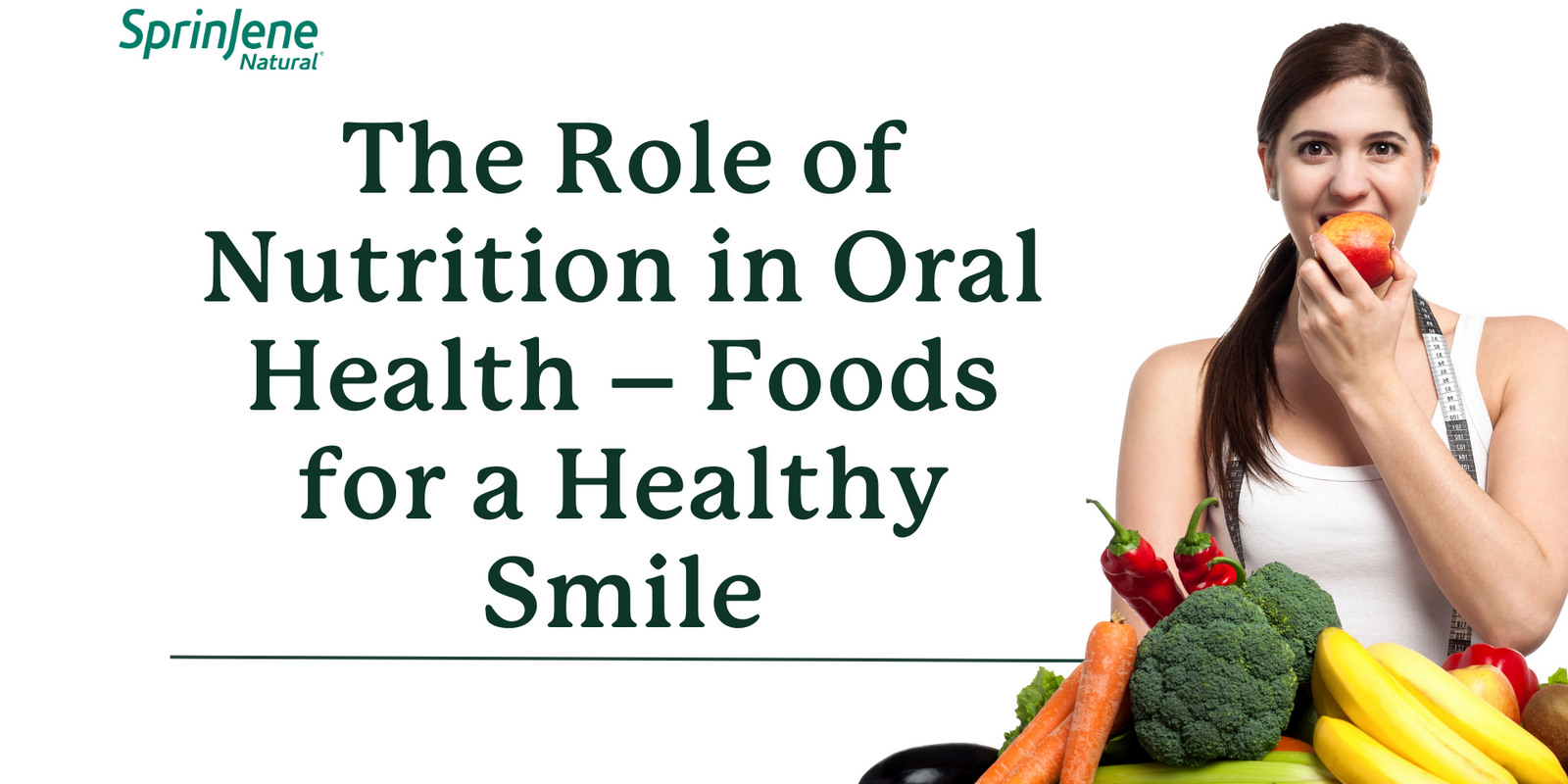 The Role of Nutrition in Oral Health – Foods for a Healthy Smile - SprinJene