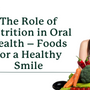 The Role of Nutrition in Oral Health – Foods for a Healthy Smile - SprinJene