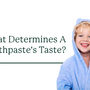 What Determines A Toothpaste's Taste? - SprinJene