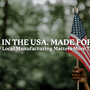 made in the usa, made for you why our local manufacturing matters more than ever